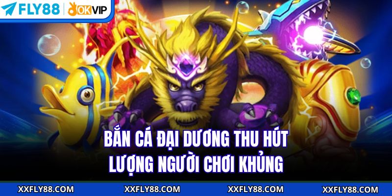 Bắn Cá FLY88 - Khám Phá Đại Dương Rinh Thưởng Dễ Dàng - betbeacon99