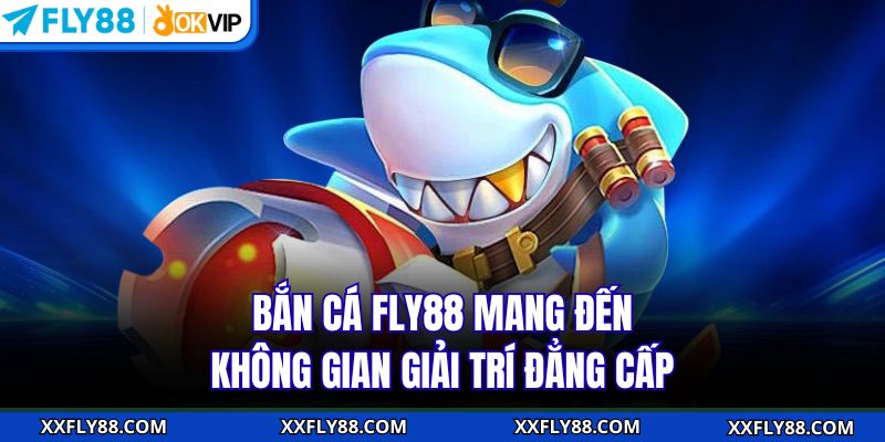 Bắn Cá FLY88 - Khám Phá Đại Dương Rinh Thưởng Dễ Dàng - betbeacon99