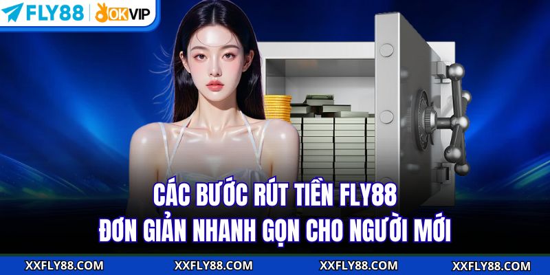 Rút Tiền FLY88 - Nhận Thưởng Nhà Cái Về Tay Trong Tích Tắc - betbeacon99