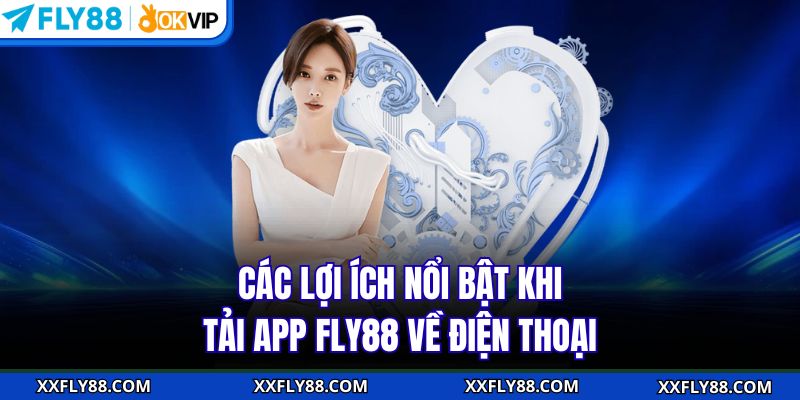 Tải App FLY88 - Cách Download Cực Dễ Trên Mọi Hệ Điều Hành - betbeacon99