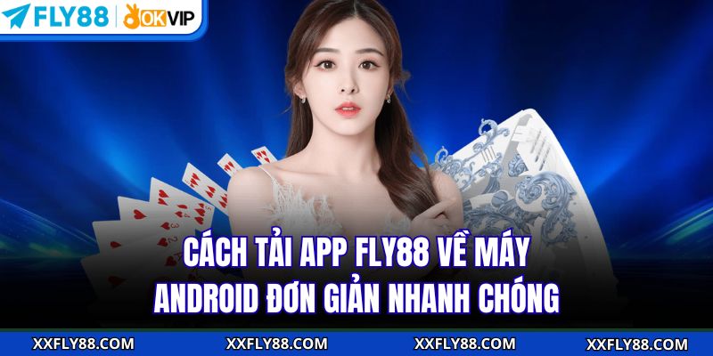 Tải App FLY88 - Cách Download Cực Dễ Trên Mọi Hệ Điều Hành - betbeacon99