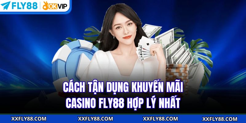 Khuyến Mãi Casino FLY88 - Quà Tặng Giá Trị Cho Người Chơi - betbeacon99