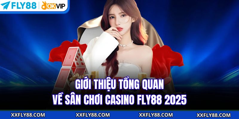Casino FLY88 - Khám Phá Sòng Bạc Xanh Chín Top Một Châu Á - betbeacon99