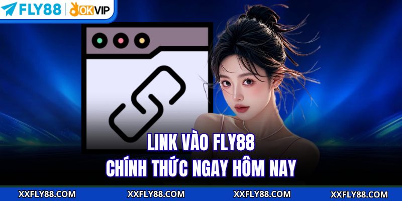 Link Vào FLY88 - Truy Cập An Toàn Và Nhanh Chóng Ngay Hôm Nay - betbeacon99