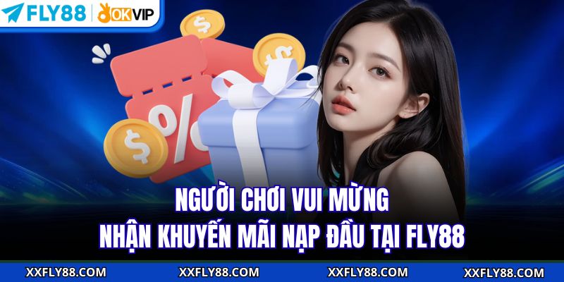 Khuyến Mãi Nạp Đầu FLY88 - Ưu Đãi Hấp Dẫn Không Thể Bỏ Lỡ - betbeacon99