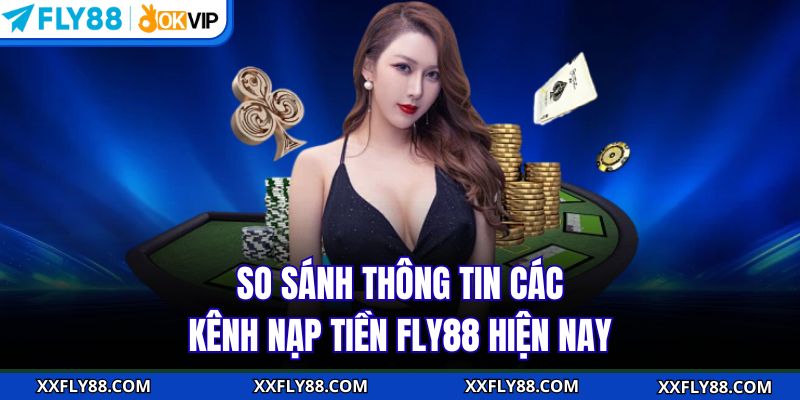 Nạp Tiền FLY88 - Thao Tác Đơn Giản Nhận Tiền Về Ví Ngay Tức Thì - betbeacon99