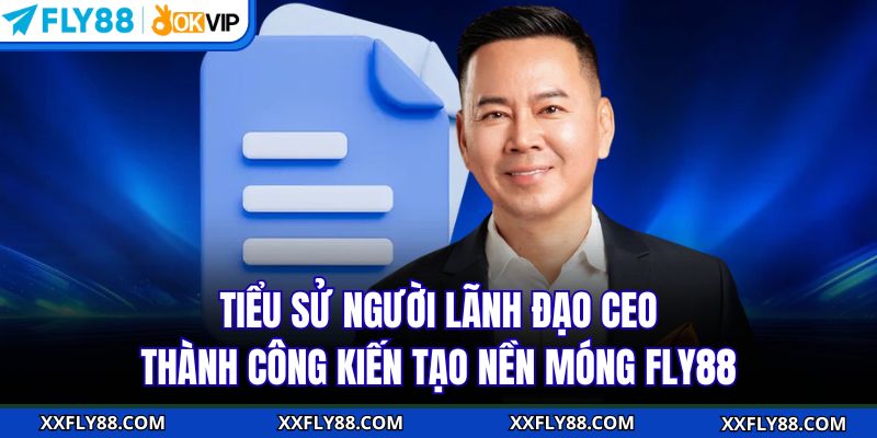 CEO Thành Công FLY88 – Hành Trình Lãnh Đạo Đầy Dấu Ấn - betbeacon99