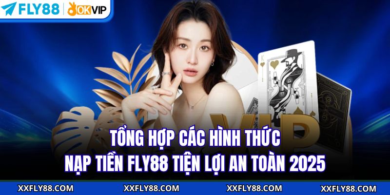 Nạp Tiền FLY88 - Thao Tác Đơn Giản Nhận Tiền Về Ví Ngay Tức Thì - betbeacon99